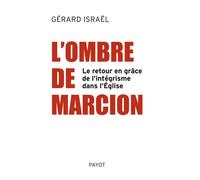 L'ombre de Marcion Pourquoi les intégristes reviennent... - Gérard Israël - Payot - broché - Essai