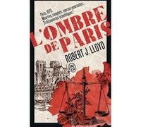 L'ombre de Paris Robert J. Lloyd (Auteur), Paul Bouffartigue (Traduction)