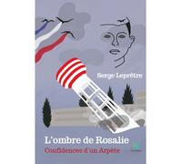 L'ombre de Rosalie Confidences d'un Arpète - Serge Leprêtre - Le Lys Bleu - broché - Témoignage