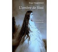 L'ombre de Sissi L'insouciance assassinée - Serge Heughebaert - Slatkine - broché - Roman
