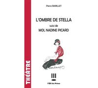 L'ombre de Stella / Moi, Nadine Picard Suivi de Moi, Nadine Picard - Pierre Barillet - L'oeil Du Prince Eds - broché - Théâtre