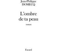 L'Ombre de ta peau Jean-Philippe Domecq (Auteur)