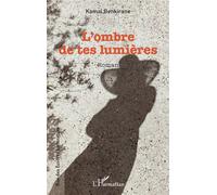 L'ombre de tes lumières - Kamal Benkirane - L'harmattan - broché - Roman