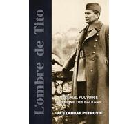 L'Ombre de Tito: Héritage, Pouvoir et l'Énigme des Balkans - Comment Josip Broz Tito a façonné et brisé la Yougoslavie.
