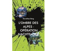 L'ombre Des Alpes - Opération Nachtfalter - Un Mystère Élaboré Par L'intelligence Humaine Et Artificielle