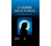 L'ombre des étoiles Nouvelles de la nuit - Carole Martin - Le Lys Bleu - broché - Nouvelles