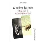 L'ombre des mots: Dieu croit-il en la psychanalyse ?