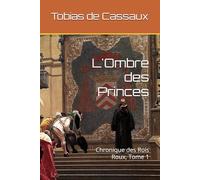L'Ombre des Princes: Chronique des Rois Roux, Tome 1