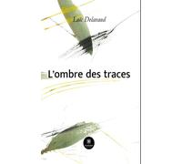 L'ombre des traces - Loïc Delavaud - Le Lys Bleu - broché - Poésie