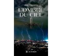 L'ombre du ciel - Jean Chiasera - Le Lys Bleu - broché - Roman