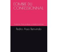 L'OMBRE DU CONFESSIONNAL: Anatomie d'une pratique a double tranchant