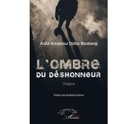 L'ombre du déshonneur - Aïda Aïssatou Djiba Bodiang - L'harmattan - broché - Théâtre
