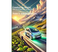 L'ombre du destin, route vers la disparition des pétroliers - TOME 1 : L'Auto Magique: Une vie consacrée à la réussite commerciale de la voiture électrique