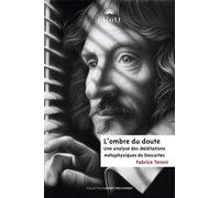 L'OMBRE DU DOUTE: Analyse des Méditations métaphysiques de Descartes