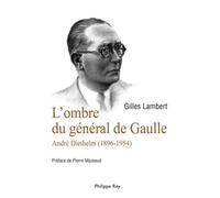 L'ombre du Général de Gaulle. André Diethelm 1896-1954 André Diethelm, 1896-1954 - Gilles Lambert - Philippe Rey - broché - Biographie