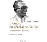 L'ombre du Général de Gaulle. André Diethelm 1896-1954 Gilles Lambert (Auteur), Pierre Mazeaud (Préface)
