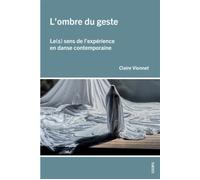 L'ombre Du Geste - Le(S) Sens De L'expérience En Danse Contemporaine