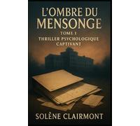 L'Ombre du Mensonge: Thriller Psychologique Captivant: Découvrez les secrets cachés qui vous tiendront en haleine jusqu'à la dernière page. Un voyage au cœur de l'esprit humain.