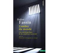 L'ombre Du Monde - Une Anthropologie De La Condition Carcérale - Suivi De Portrait De L'ethnographe En Critique