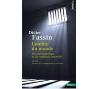 L'Ombre du monde Une anthropologie de la condition carcérale - Didier Fassin - Points - Poche - Essai