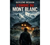 L'ombre du Mont-Blanc: Une légende alpine entre ciel et terre : Un roman d'aventure mystérieux inspiré d'une histoire vraie.