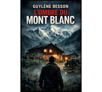 L'ombre du Mont-Blanc: Une légende alpine entre ciel et terre : Un roman d'aventure mystérieux inspiré d'une histoire vraie.