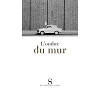 L'ombre du mur: Chroniques du mur de Berlin