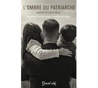 L'OMBRE DU PATRIARCHE: Le combat d'un père contre l'emprise et le silence