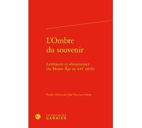 L'ombre Du Souvenir - Littérature Et Réminiscence (Du Moyen Age Au Xxie Siècle)