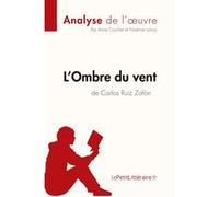 L'Ombre du vent de Carlos Ruiz Zafón (Analyse de l'oeuvre) lePetitLitteraire.fr (Auteur), Anne Crochet (Auteur), Noémie Lohay (Auteur)