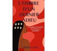 L'Ombre d''un dernier adieu: Un voyage vers la lumière entre douleurs et renaissance