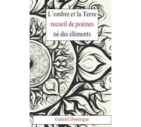 L'ombre et la Terre: recueil de poèmes né des éléments