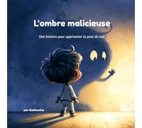 L'ombre malicieuse: Une histoire pour apprivoiser la peur du noir