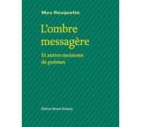 L'ombre messagère et autres moissons de poèmes