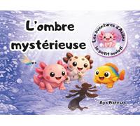 L'ombre mystérieuse: Les aventures d'Axilou le petit axolotl