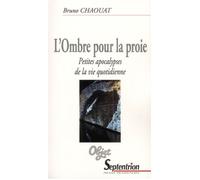 L''Ombre pour la proie Petites apocalypses de la vie quotidienne - Bruno Chaouat - Presses Universitaires Du Septen-Trion - broché - Essai