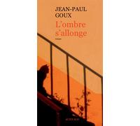 L'ombre s'allonge - Jean-Paul Goux - Actes sud - broché - Roman