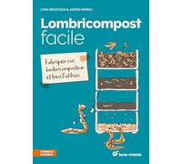 Lombricompost facile: Fabriquer son lombricomposteur et bien l'utiliser