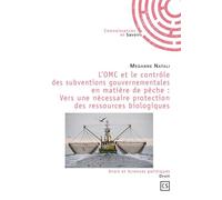 L'OMC et le contrôle des subventions gouvernementales en matière de pêche Vers une nécessaire protection des ressources biologiques - Meganne Natali - Publibook - broché - Etude