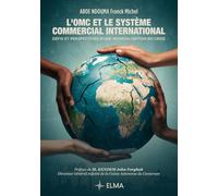 L'OMC et le Système Commercial International: Défis et Perspectives d'une Mondialisation en Crise