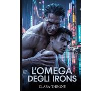 L'omega Degli Irons: Una Storia D'amore Dark Sulla Mafia Mm Mpreg (Italian Edition)