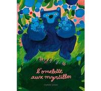 L'omelette aux myrtilles - Album - Goûter. - Animaux - Dès 4 ans