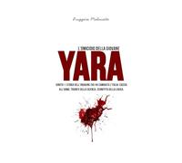 L'omicidio della giovane Yara: IGNOTO 1 Storia dell'indagine che ha cambiato l'Italia