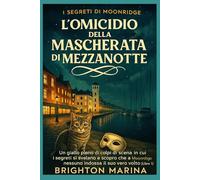 L'OMICIDIO DELLA MASCHERATA DI MEZZANOTTE: Un giallo pieno di colpi di scena in cui i segreti si svelano e scopro che a Moonridge nessuno indossa il suo vero volto (Libro 1)