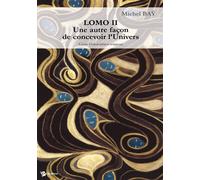 Lomo II. Une autre façon de concevoir l'univers Une autre facon de concevoir l'univers - Michel Bay - Publibook - broché - Essai