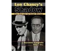 Lon Chaney's Shadow - John Jeske and the Chaney Mystique Gargiulo, Suzanne (Auteur)