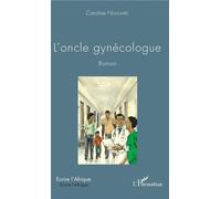 L'oncle gynécologue Roman - Caroline Numuhire - L'harmattan - broché - Roman