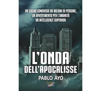 L'Onda dell'Apocalisse: Un sogno condiviso da milioni di persone, un avvertimento per l’umanità da intelligenze superiori