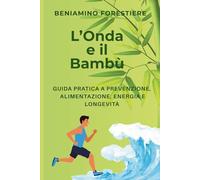 L'Onda e il Bambù: Guida pratica a prevenzione, alimentazione, energia e longevità