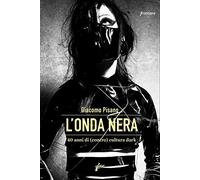 L'onda nera. 40 anni di (contro) cultura dark